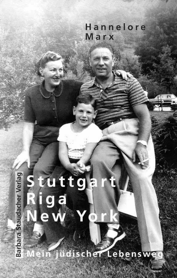 Hannelore Marx: Stuttgart, Riga, New York - mein jüdischer Lebensweg